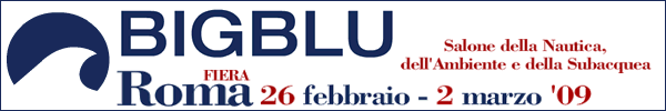 BIG BLU – ROME SEA EXPO dal 26 febbraio al 2 marzo 2009